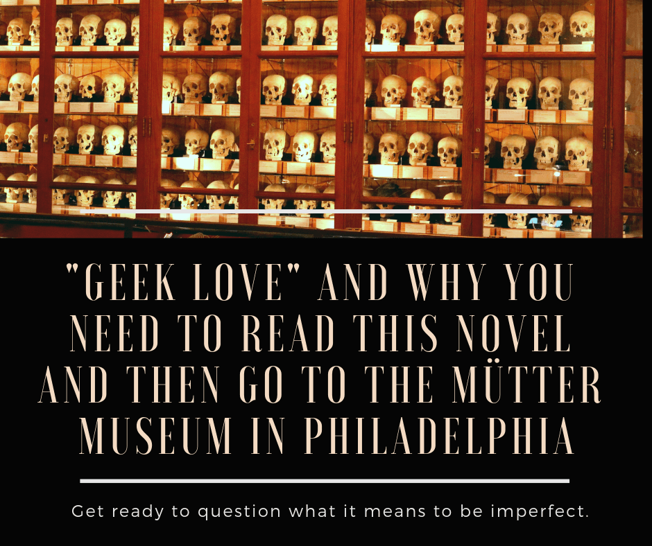 Skulls and caption Geek Love and Why you need to read this novel and then go to the Mutter Museum in Philadelphia.